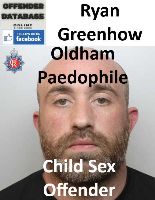 Ryan Greenhow Oldham Paedophile Child Sex Offender Ryan Greenhow Oldham Paedophile Child Sex Offender