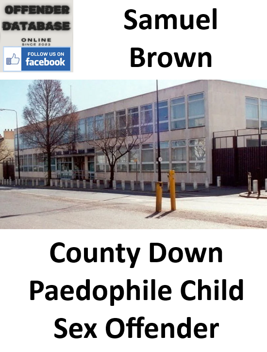 Samuel Brown County Down Paedophile Child Sex Offender