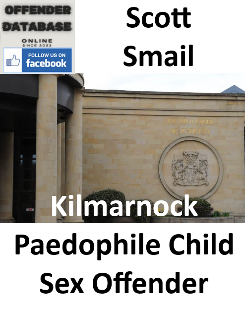 Scott Smail Kilmarnock Paedophile Child Sex Offender Scott Smail Kilmarnock Paedophile Child Sex Offender