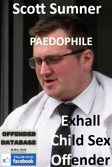Scott Sumner Exhall Paedophile Child Sex Offender Scott Sumner Exhall Paedophile Child Sex Offender