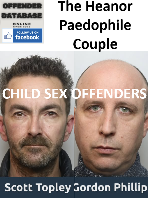 Scott Topley and Gordon Phillips Heanor Paedophile Child Sex Offenders