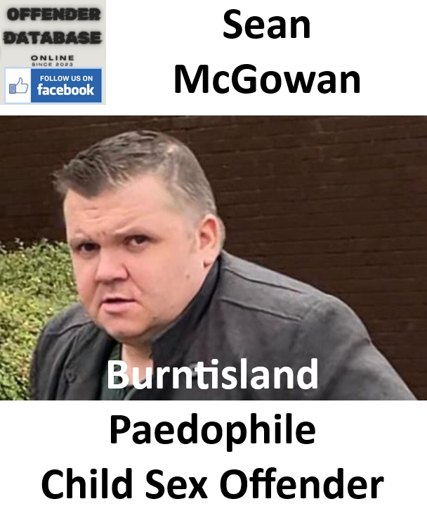 Sean McGowan Burntisland Paedophile Child Sex Offender Sean McGowan Burntisland Paedophile Child Sex Offender