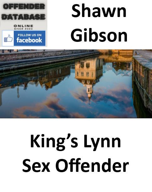 Shawn Gibson King’s Lynn Sex Offender