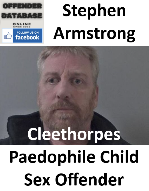 Stephen Armstrong Cleethorpes Paedophile Child Sex Offender