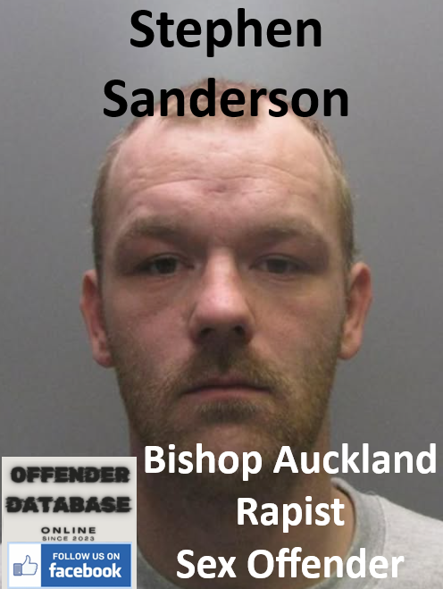 Stephen Sanderson Bishop Auckland Rapist Sex Offender Stephen Sanderson Bishop Auckland Rapist Sex Offender