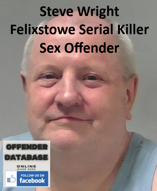 Steve Wright Felixstowe Serial Killer Sex Offender Steve Wright Felixstowe Serial Killer Sex Offender