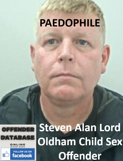 Steven Alan Lord Oldham Paedophile Child Sex Offender Steven Alan Lord Oldham Paedophile Child Sex Offender