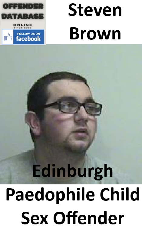 Steven Brown Edinburgh Paedophile Child Sex Offender