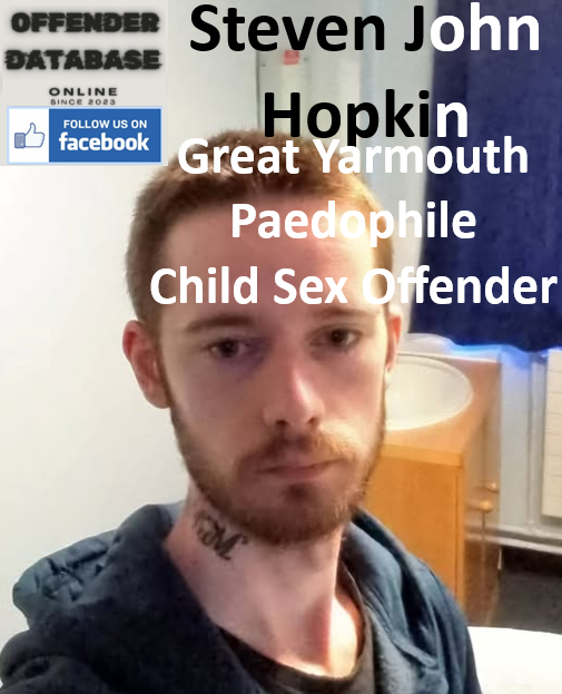 Steven John Hopkin Great Yarmouth Paedophile Child Sex Offender