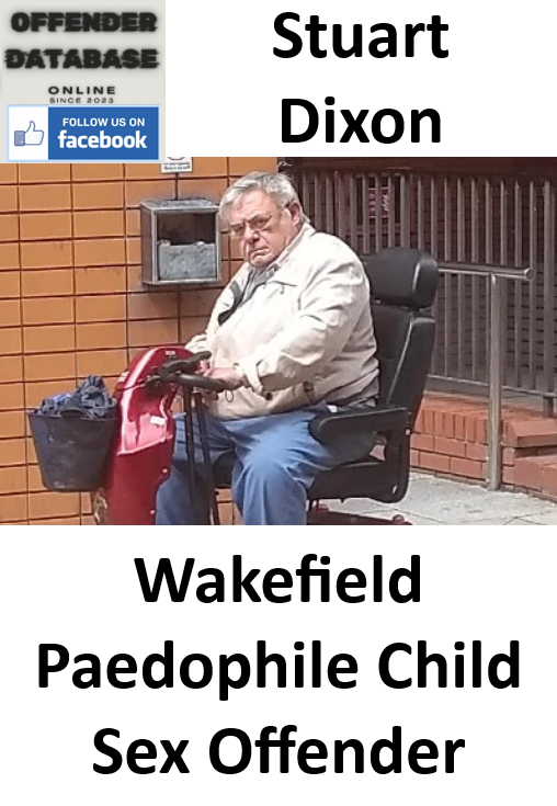 Stuart Dixon Wakefield Paedophile Child Sex Offender Stuart Dixon Wakefield Paedophile Child Sex Offender