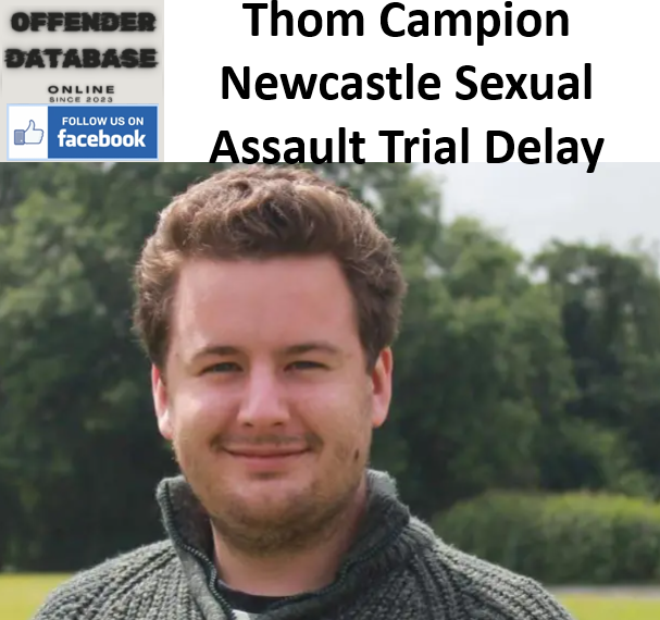 Thom Campion Newcastle Sexual Assault Trial Delay Thom Campion Newcastle Sexual Assault Trial Delay
