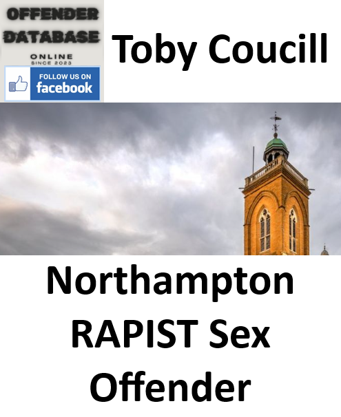 Toby Coucill Northampton RAPIST Sex Offender Toby Coucill Northampton RAPIST Sex Offender