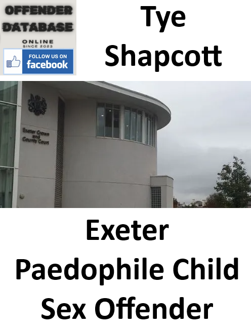 Tye Shapcott Exeter Paedophile Child Sex Offender Tye Shapcott Exeter Paedophile Child Sex Offender