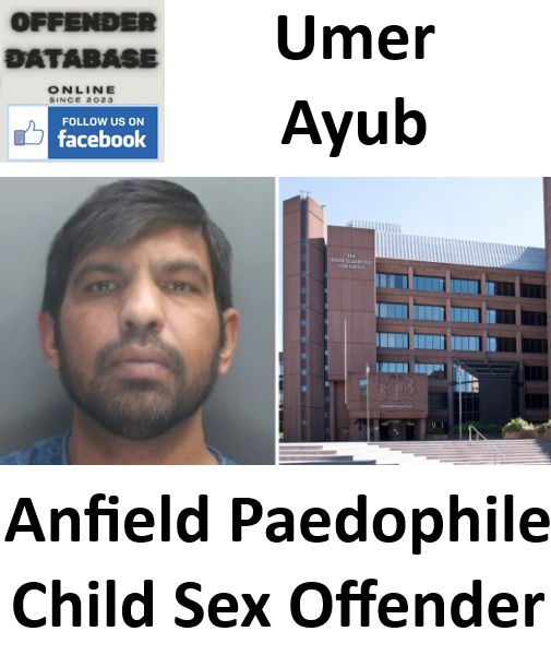 Umer Ayub Anfield Paedophile Child Sex Offender Umer Ayub Anfield Paedophile Child Sex Offender