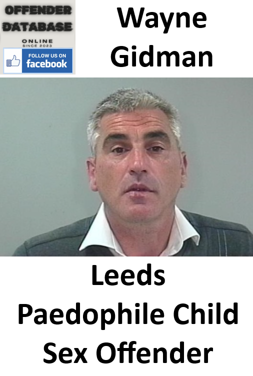 Wayne Gidman Leeds Paedophile Child Sex Offender