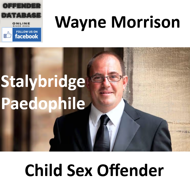 Wayne Morrison Stalybridge Paedophile Child Sex Offender Wayne Morrison Stalybridge Paedophile Child Sex Offender