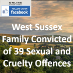 West Sussex Family Convicted of 39 Sexual and Cruelty Offences