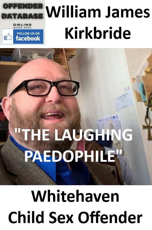William James Kirkbride Whitehaven Paedophile Child Sex Offender William James Kirkbride Whitehaven Paedophile Child Sex Offender