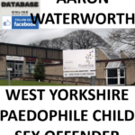 AARON WATERWORTH WEST YORKSHIRE PAEDOPHILE CHILD SEX OFFENDER