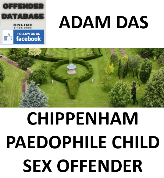 ADAM DAS CHIPPENHAM PAEDOPHILE CHILD SEX OFFENDER