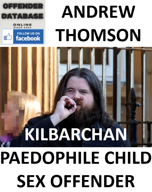ANDREW THOMSON KILBARCHAN PAEDOPHILE CHILD SEX OFFENDER