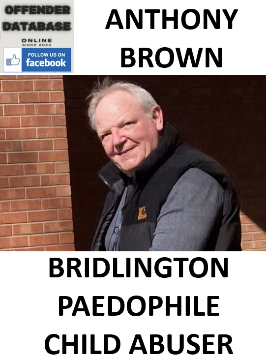 ANTHONY BROWN BRIDLINGTON PAEDOPHILE CHILD ABUSER
