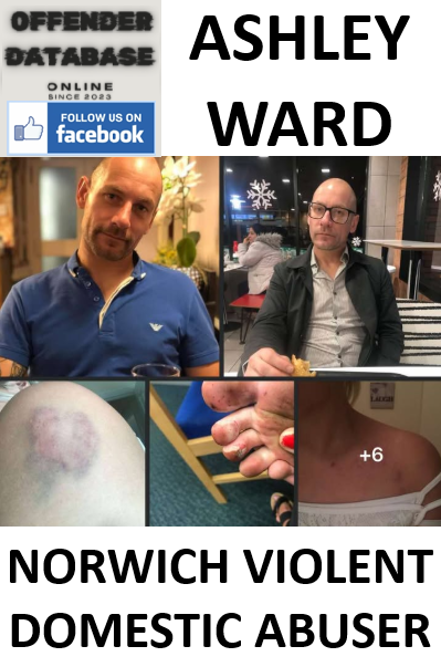 ASHLEY WARD NORWICH VIOLENT DOMESTIC ABUSER ASHLEY WARD NORWICH VIOLENT DOMESTIC ABUSER