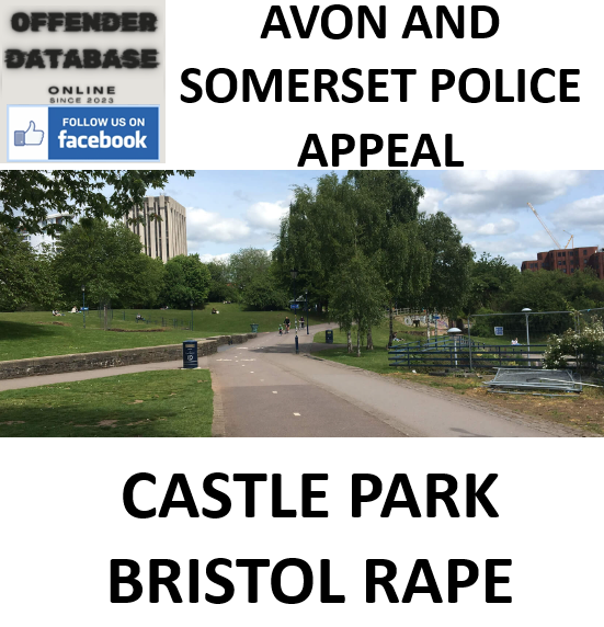 AVON AND SOMERSET POLICE APPEAL - CASTLE PARK BRISTOL RAPE
