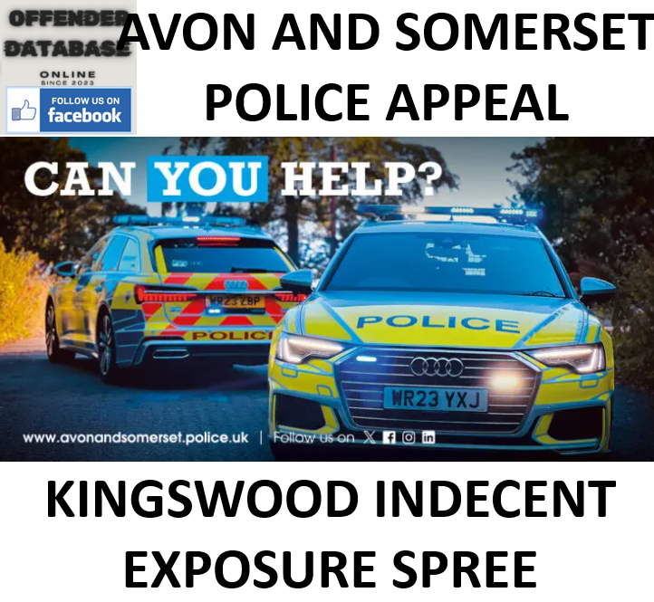 AVON AND SOMERSET POLICE APPEAL - KINGSWOOD INDECENT EXPOSURE SPREE