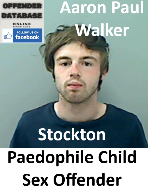 Aaron Paul Walker Stockton Paedophile Child Sex Offender Aaron Paul Walker Stockton Paedophile Child Sex Offender