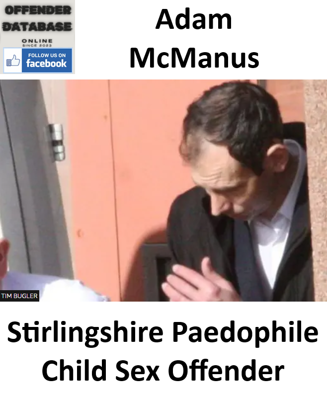 Adam McManus Stirlingshire Paedophile Child Sex Offender Adam McManus Stirlingshire Paedophile Child Sex Offender