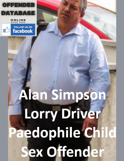 Alan Simpson Lorry Driver Paedophile Child Sex Offender Alan Simpson Lorry Driver Paedophile Child Sex Offender