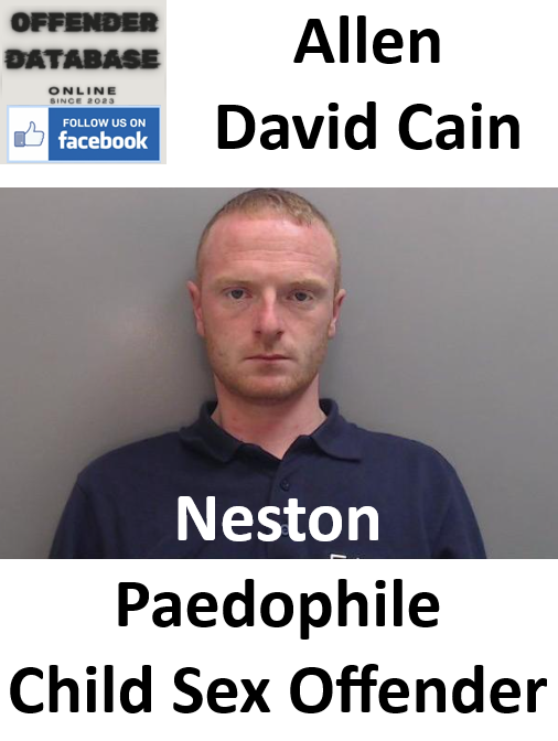 Allen David Cain Neston Paedophile Child Sex Offender