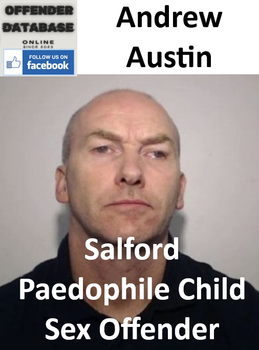 Andrew Austin Salford Paedophile Child Sex Offender