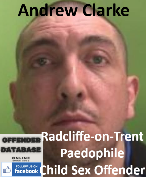 Andrew Clarke Radcliffe-on-Trent Paedophile Child Sex Offender