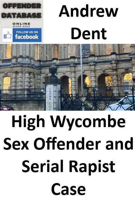 Andrew Dent High Wycombe Sex Offender and Serial Rapist Case