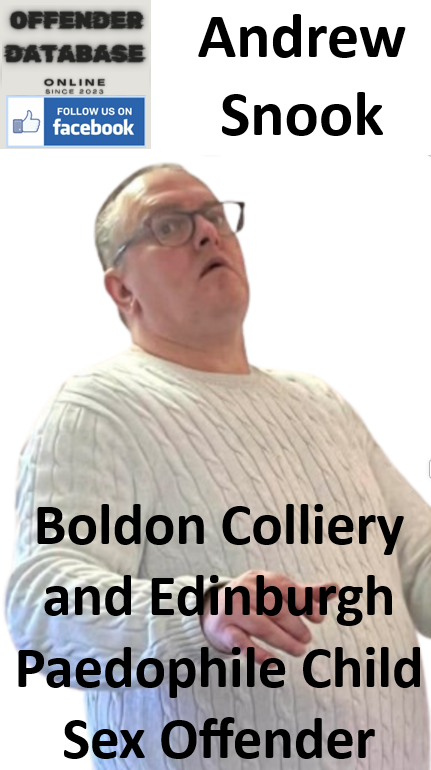 Andrew Snook Boldon Colliery and Edinburgh Paedophile Child Sex Offender