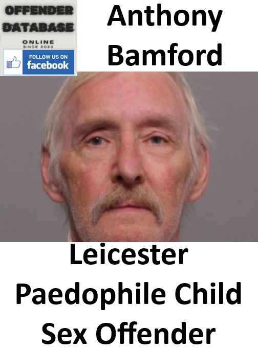 Anthony Bamford Leicester Paedophile Child Sex Offender