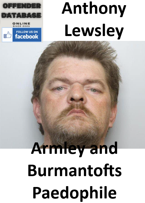 Anthony Lewsley Armley and Burmantofts Paedophile Anthony Lewsley Armley and Burmantofts Paedophile