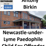 Antony Birkin Newcastle-under-Lyme Paedophile Child Sex Offender