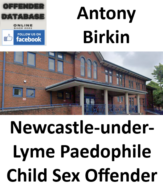 Antony Birkin Newcastle-under-Lyme Paedophile Child Sex Offender