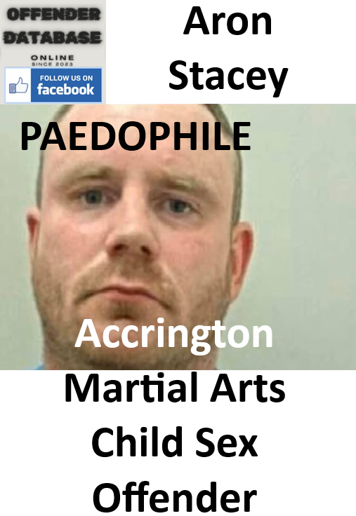Aron Stacey Accrington Martial Arts Paedophile Child Sex Offender Aron Stacey Accrington Martial Arts Paedophile Child Sex Offender