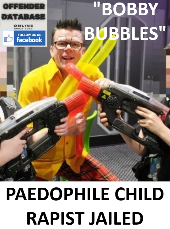 "BOBBY BUBBLES" PAEDOPHILE CHILD RAPIST JAILED