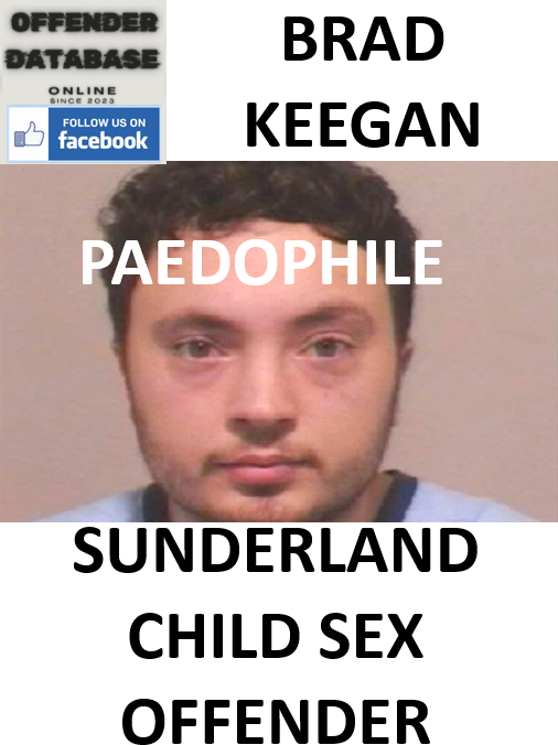 BRAD KEEGAN SUNDERLAND PAEDOPHILE CHILD SEX OFFENDER BRAD KEEGAN SUNDERLAND PAEDOPHILE CHILD SEX OFFENDER
