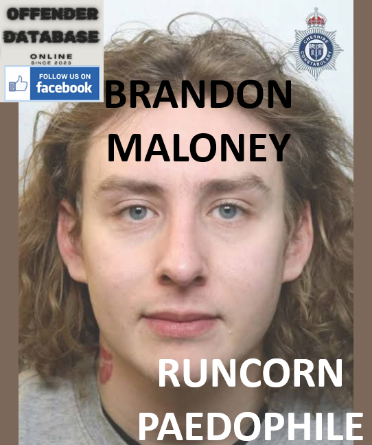 BRANDON MALONEY RUNCORN PAEDOPHILE CHILD ABUSER BRANDON MALONEY RUNCORN PAEDOPHILE CHILD ABUSER