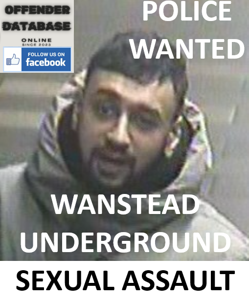 BRITISH TRANSPORT POLICE WANTED - WANSTEAD UNDERGROUND SEXUAL ASSAULT
