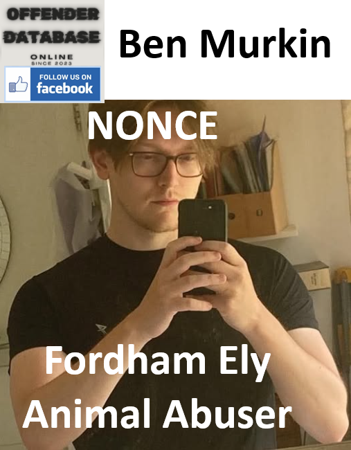Ben Murkin Fordham Ely Animal Abuser Nonce Ben Murkin Fordham Ely Animal Abuser Nonce