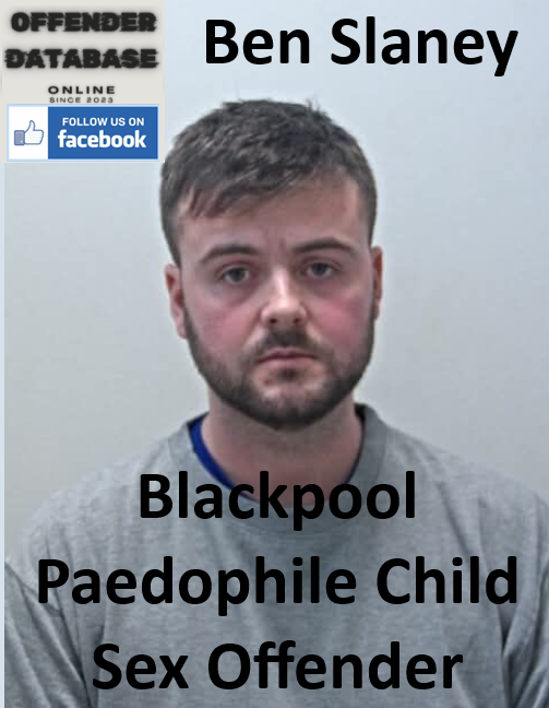 Ben Slaney Blackpool Paedophile Child Sex Offender