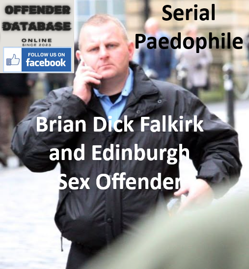 Brian Dick Falkirk and Edinburgh Serial Paedophile Sex Offender Brian Dick Falkirk and Edinburgh Serial Paedophile Sex Offender