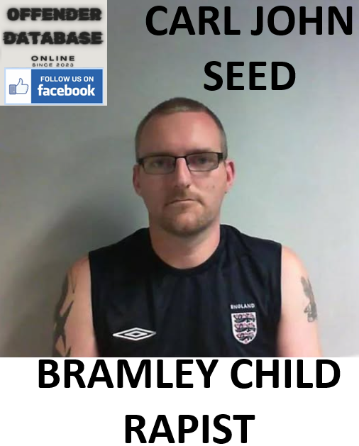 CARL JOHN SEED BRAMLEY CHILD RAPIST